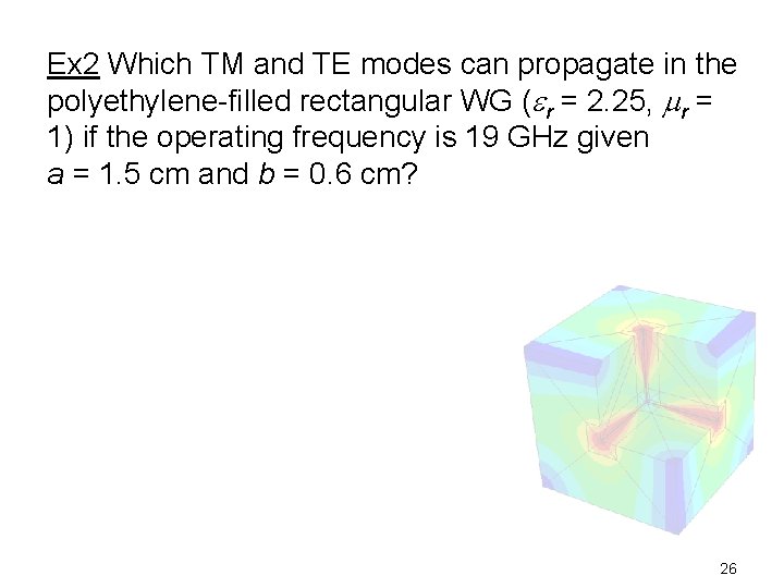 Ex 2 Which TM and TE modes can propagate in the polyethylene-filled rectangular WG