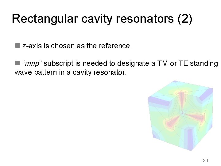 Rectangular cavity resonators (2) n z-axis is chosen as the reference. n “mnp” subscript