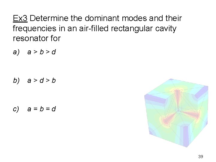Ex 3 Determine the dominant modes and their frequencies in an air-filled rectangular cavity