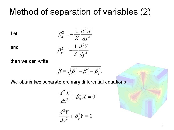 Method of separation of variables (2) Let and then we can write We obtain