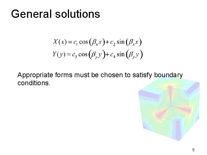 General solutions Appropriate forms must be chosen to satisfy boundary conditions. 5 