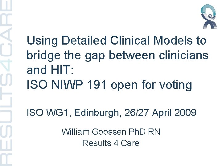 Using Detailed Clinical Models to bridge the gap between clinicians and HIT: ISO NIWP