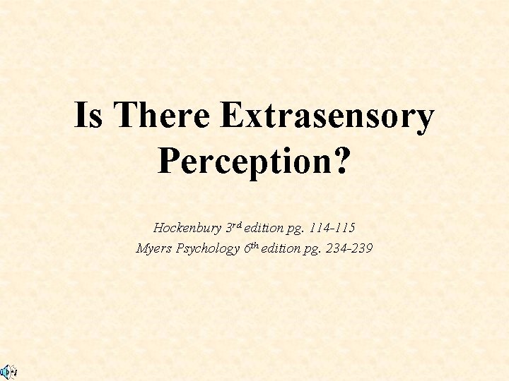 Is There Extrasensory Perception? Hockenbury 3 rd edition pg. 114 -115 Myers Psychology 6