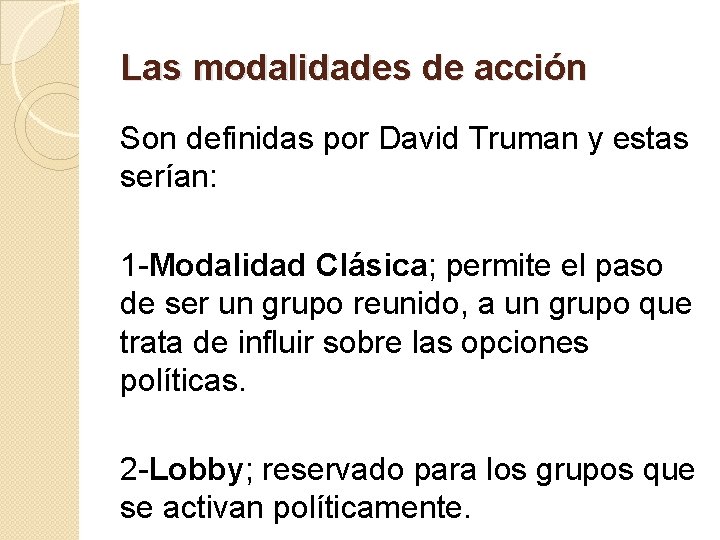 Las modalidades de acción Son definidas por David Truman y estas serían: 1 -Modalidad