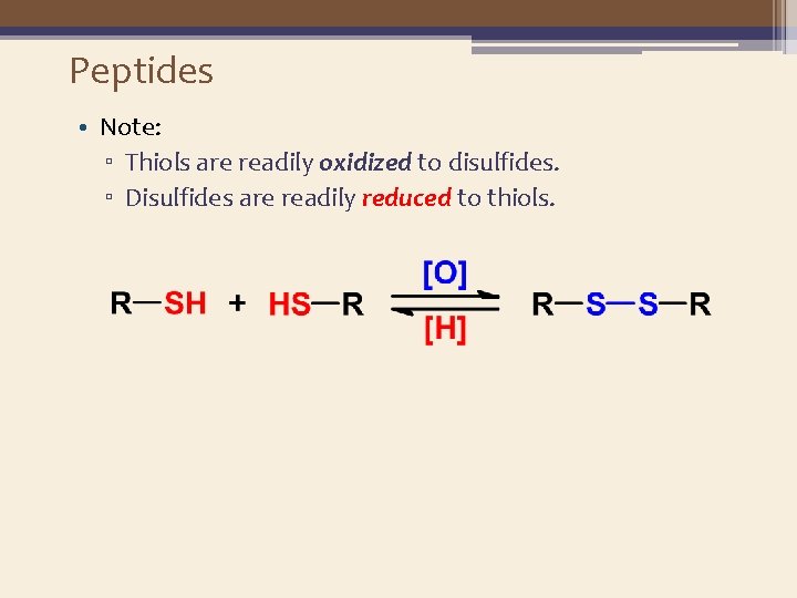 Peptides • Note: ▫ Thiols are readily oxidized to disulfides. ▫ Disulfides are readily