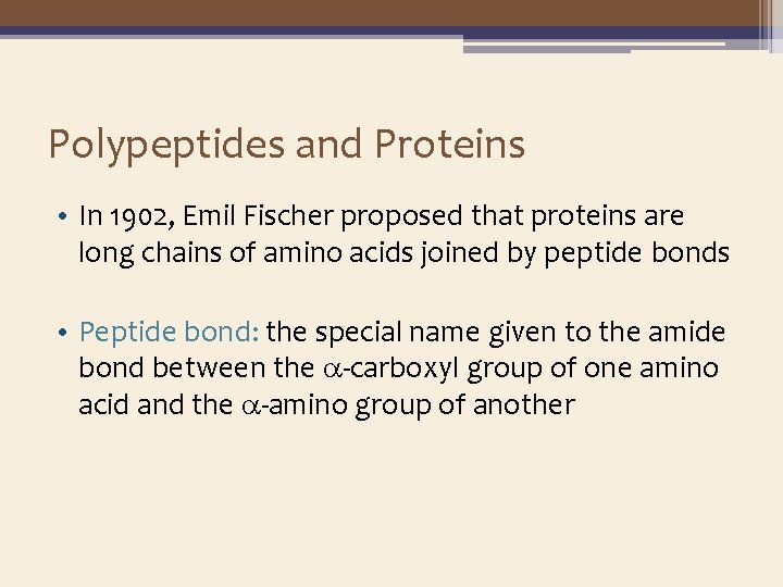 Polypeptides and Proteins • In 1902, Emil Fischer proposed that proteins are long chains