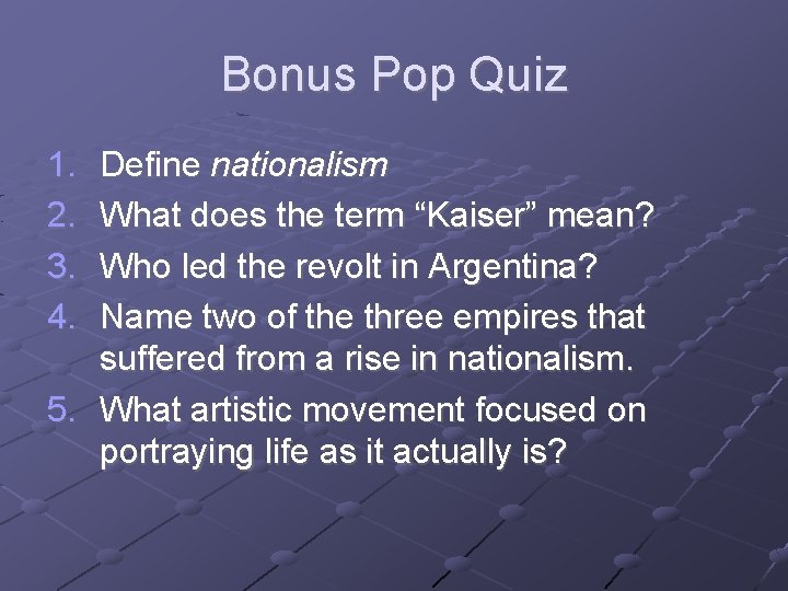 Bonus Pop Quiz 1. 2. 3. 4. Define nationalism What does the term “Kaiser”
