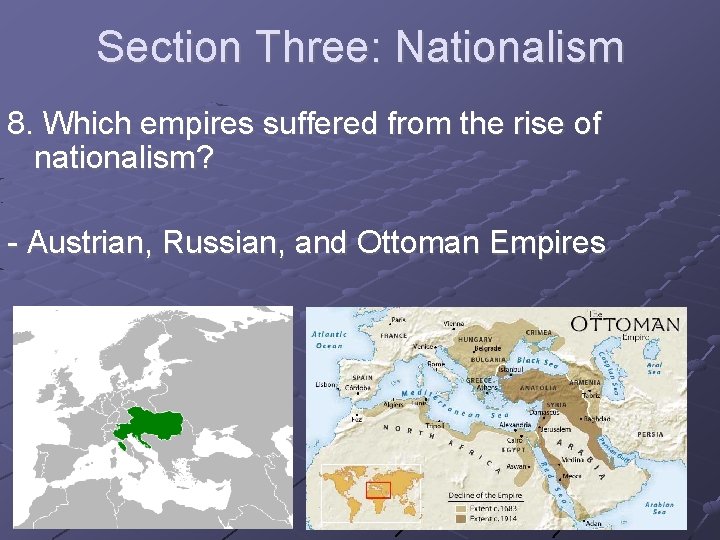 Section Three: Nationalism 8. Which empires suffered from the rise of nationalism? - Austrian,