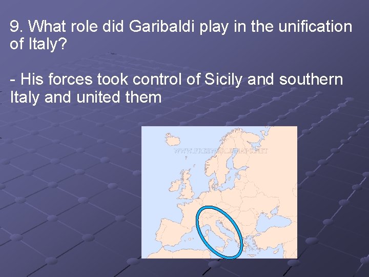 9. What role did Garibaldi play in the unification of Italy? - His forces