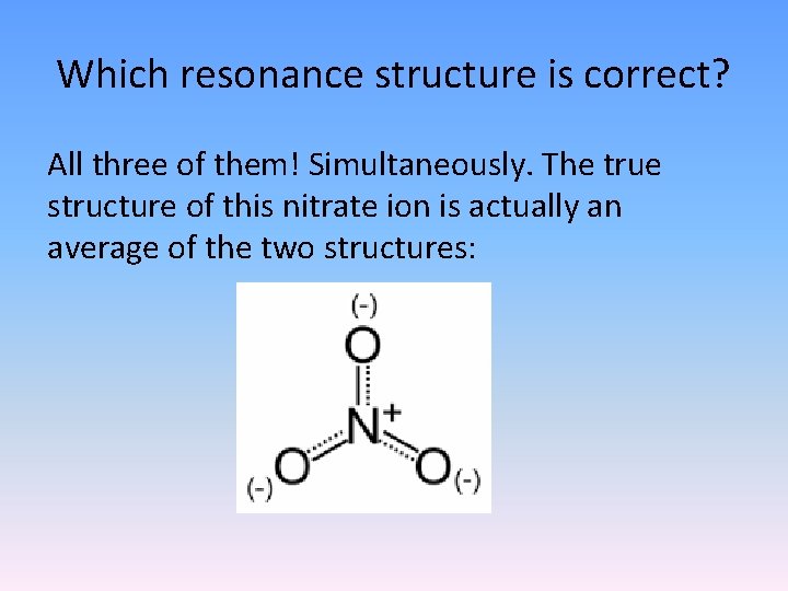 Which resonance structure is correct? All three of them! Simultaneously. The true structure of Which resonance structure is correct? All three of them! Simultaneously. The true structure of