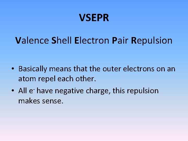 VSEPR Valence Shell Electron Pair Repulsion • Basically means that the outer electrons on VSEPR Valence Shell Electron Pair Repulsion • Basically means that the outer electrons on