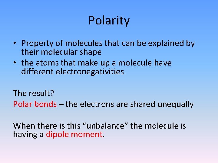 Polarity • Property of molecules that can be explained by their molecular shape • Polarity • Property of molecules that can be explained by their molecular shape •
