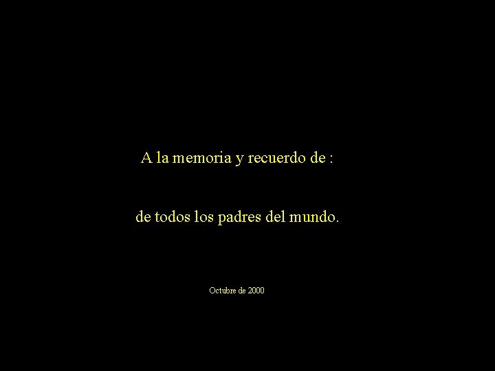 A la memoria y recuerdo de : de todos los padres del mundo. Octubre