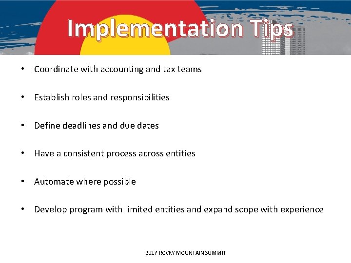 Implementation Tips • Coordinate with accounting and tax teams • Establish roles and responsibilities