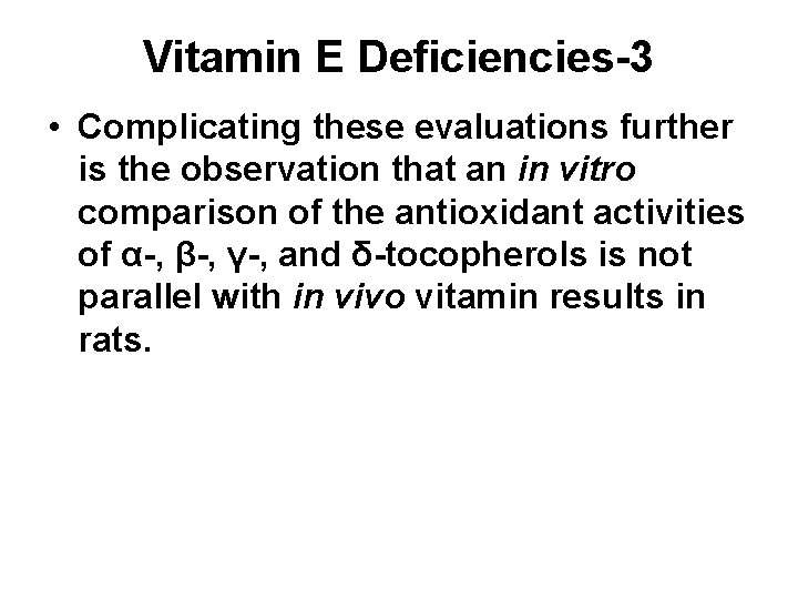 Vitamin E Deficiencies-3 • Complicating these evaluations further is the observation that an in