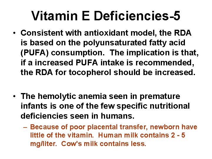 Vitamin E Deficiencies-5 • Consistent with antioxidant model, the RDA is based on the