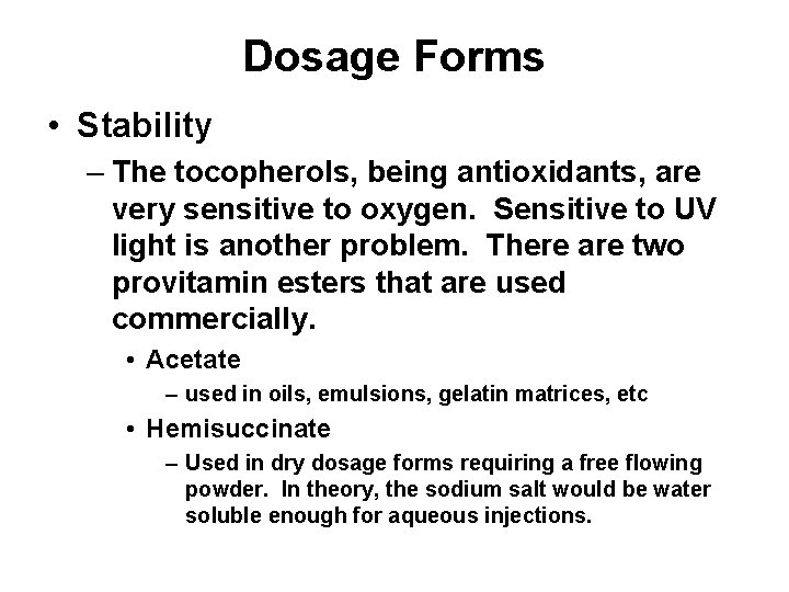 Dosage Forms • Stability – The tocopherols, being antioxidants, are very sensitive to oxygen.