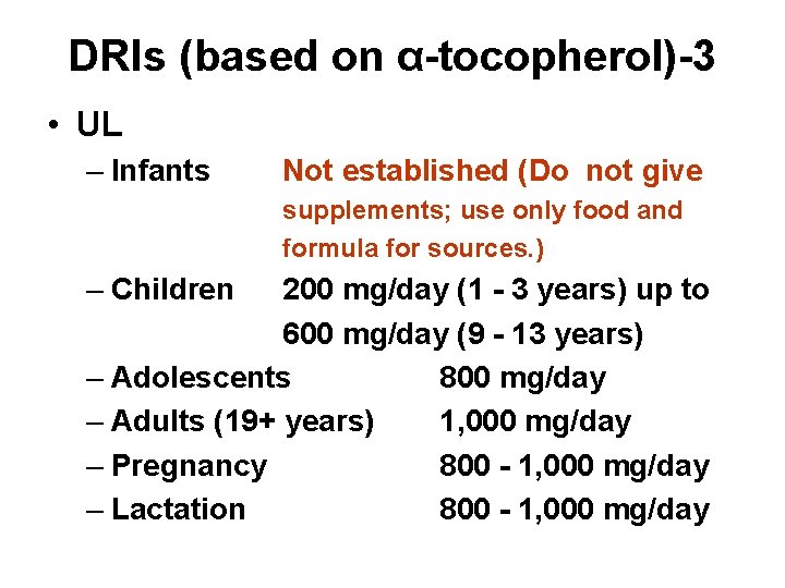 DRIs (based on α-tocopherol)-3 • UL – Infants Not established (Do not give supplements;
