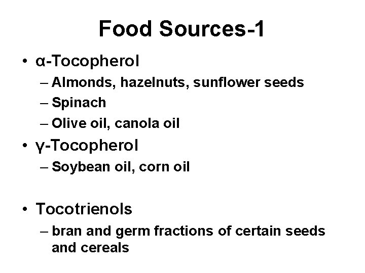 Food Sources-1 • α-Tocopherol – Almonds, hazelnuts, sunflower seeds – Spinach – Olive oil,