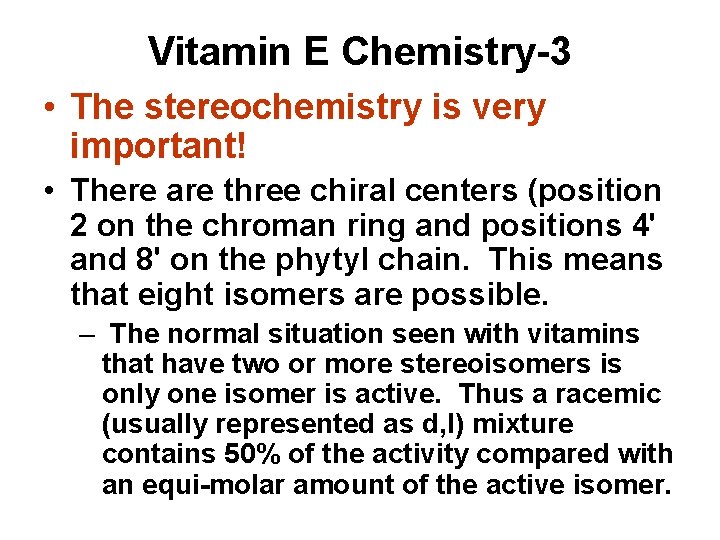 Vitamin E Chemistry-3 • The stereochemistry is very important! • There are three chiral