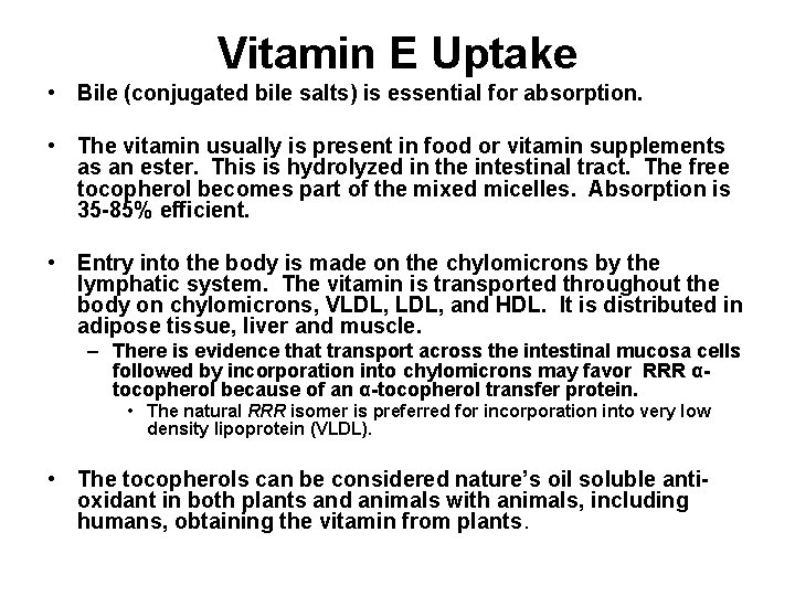 Vitamin E Uptake • Bile (conjugated bile salts) is essential for absorption. • The