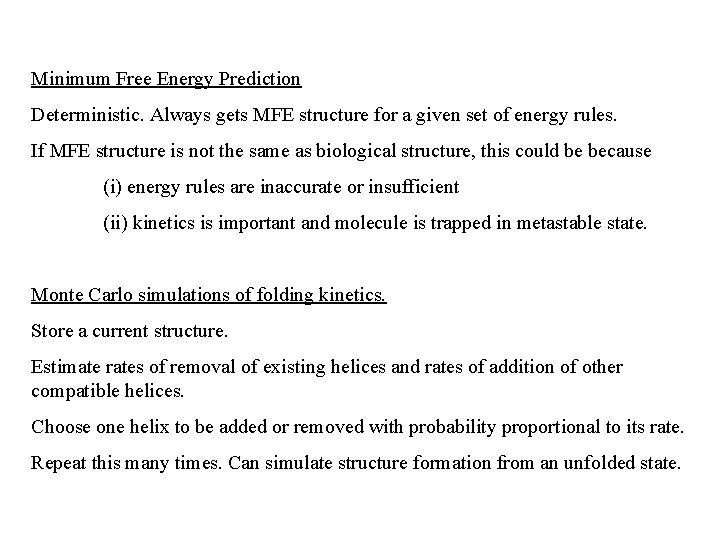 Minimum Free Energy Prediction Deterministic. Always gets MFE structure for a given set of