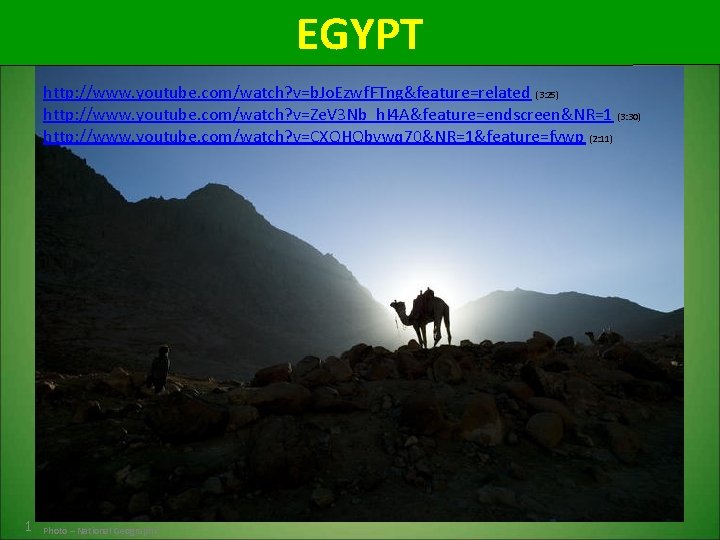 EGYPT http: //www. youtube. com/watch? v=b. Jo. Ezwf. FTng&feature=related (3: 25) http: //www. youtube.