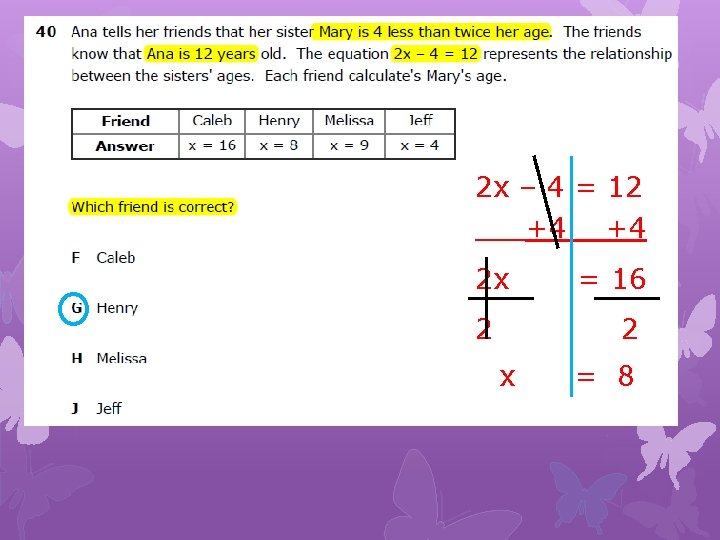 2 x – 4 = 12 +4 +4 2 x 2 = 16 2
