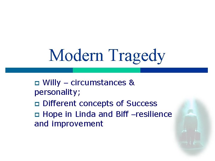 Modern Tragedy Willy – circumstances & personality; p Different concepts of Success p Hope