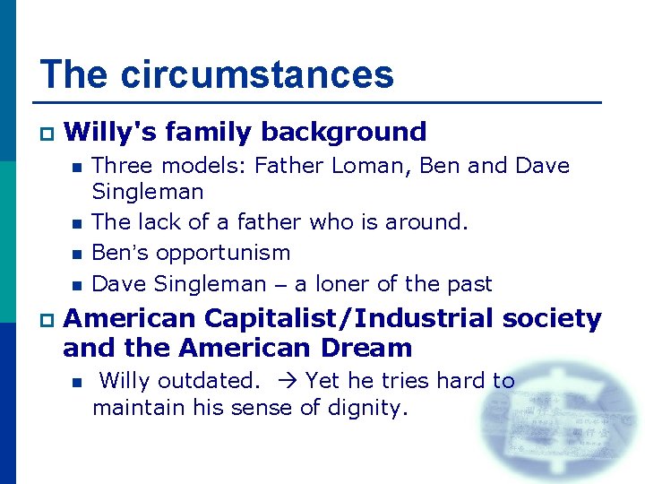 The circumstances p Willy's family background n n p Three models: Father Loman, Ben