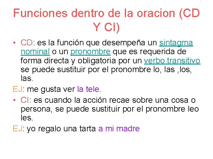 Funciones dentro de la oracion (CD Y CI) • CD: es la función que