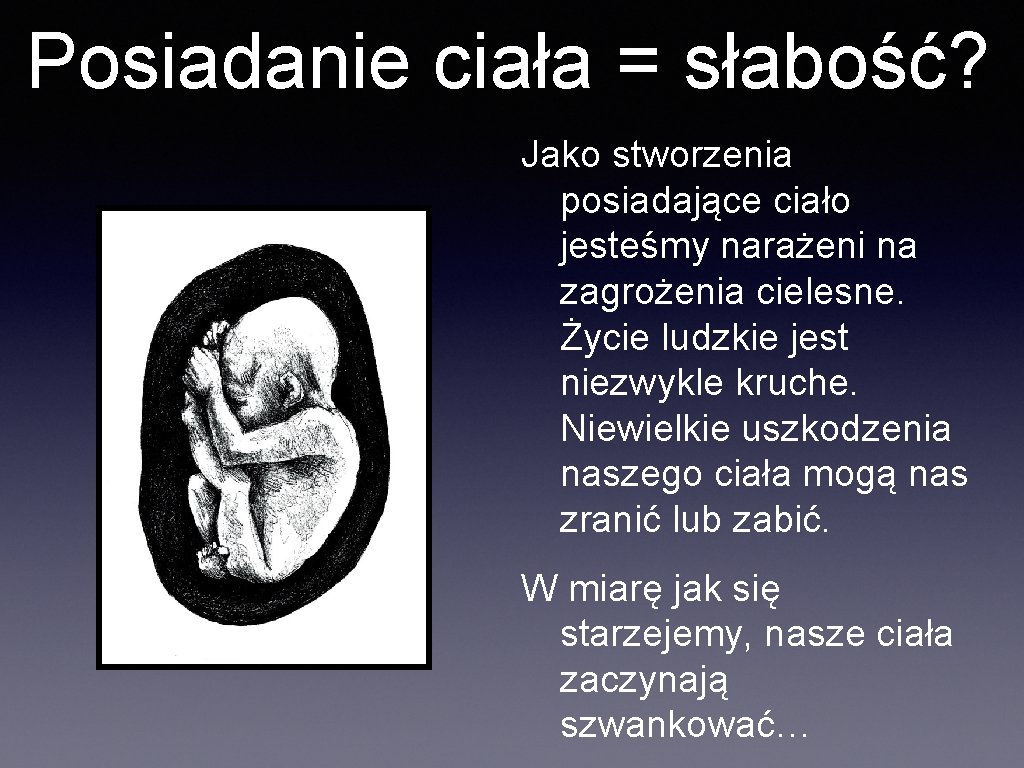 Posiadanie ciała = słabość? Jako stworzenia posiadające ciało jesteśmy narażeni na zagrożenia cielesne. Życie