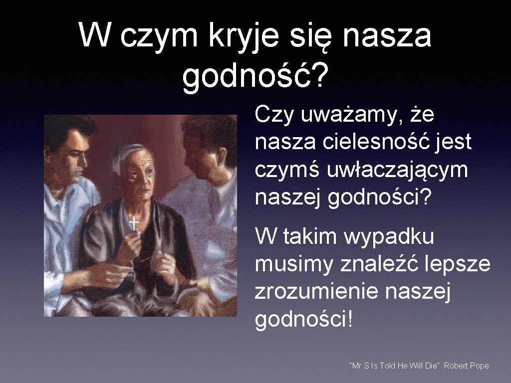 W czym kryje się nasza godność? Czy uważamy, że nasza cielesność jest czymś uwłaczającym