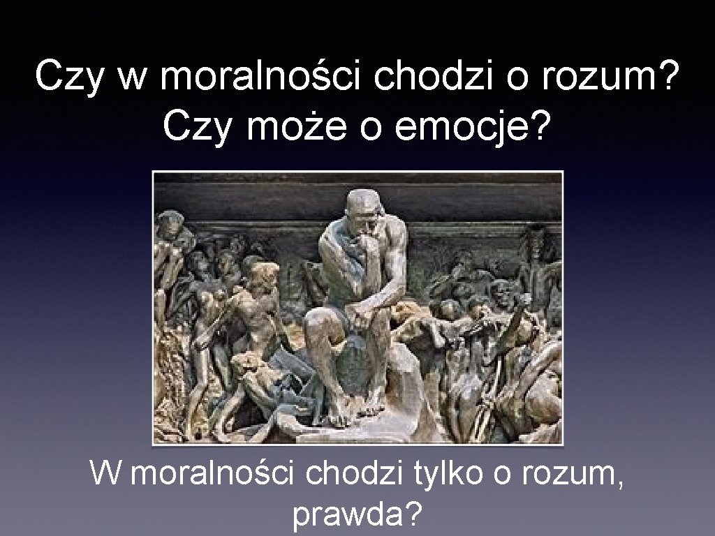 Czy w moralności chodzi o rozum? Czy może o emocje? W moralności chodzi tylko