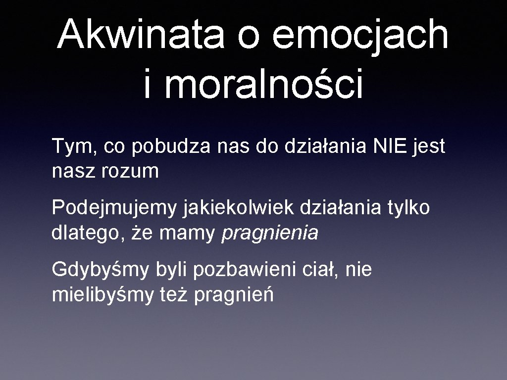 Akwinata o emocjach i moralności Tym, co pobudza nas do działania NIE jest nasz