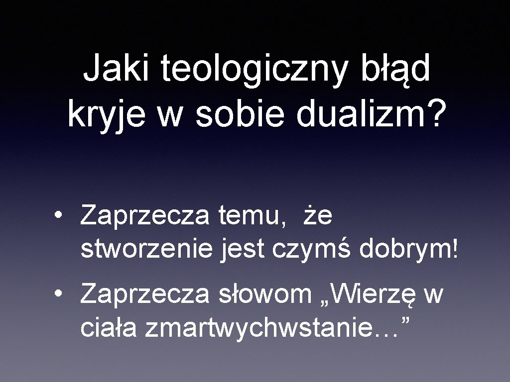 Jaki teologiczny błąd kryje w sobie dualizm? • Zaprzecza temu, że stworzenie jest czymś