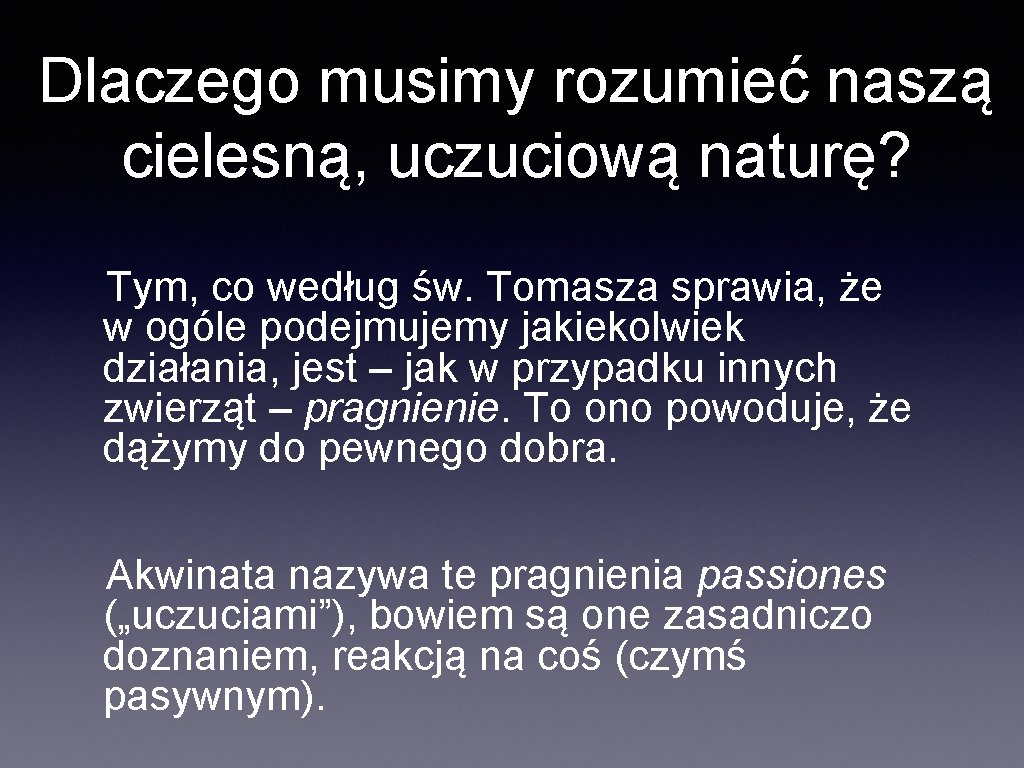 Dlaczego musimy rozumieć naszą cielesną, uczuciową naturę? Tym, co według św. Tomasza sprawia, że Dlaczego musimy rozumieć naszą cielesną, uczuciową naturę? Tym, co według św. Tomasza sprawia, że