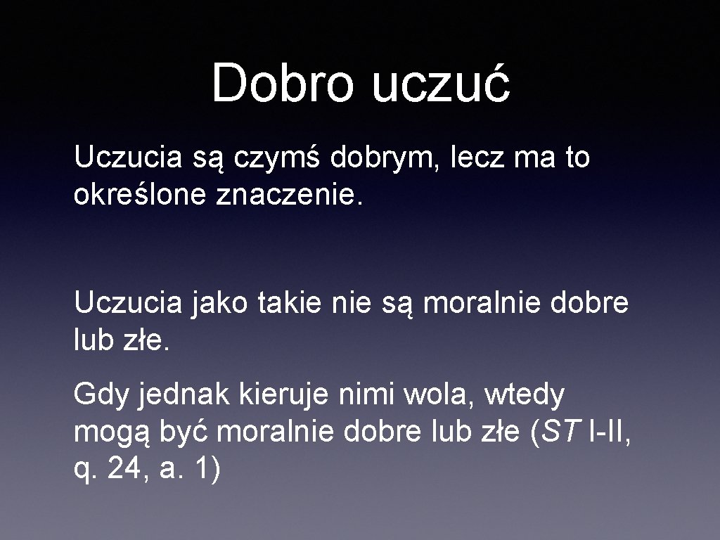 Dobro uczuć Uczucia są czymś dobrym, lecz ma to określone znaczenie. Uczucia jako takie