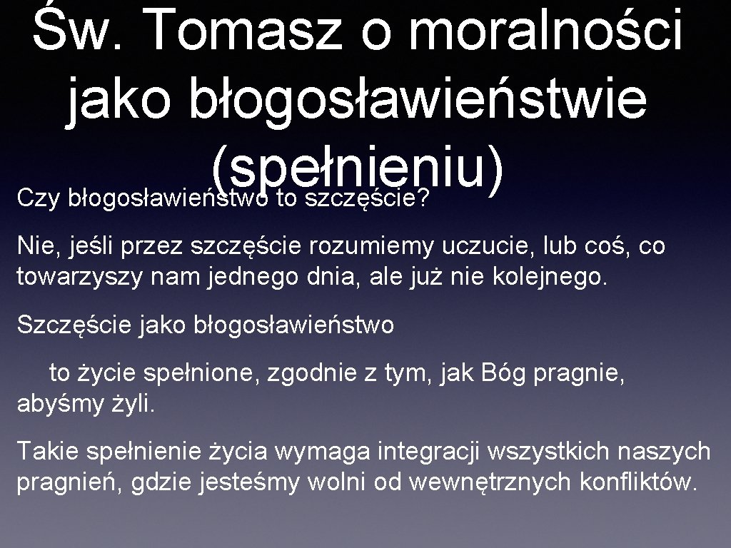 Św. Tomasz o moralności jako błogosławieństwie (spełnieniu) Czy błogosławieństwo to szczęście? Nie, jeśli przez