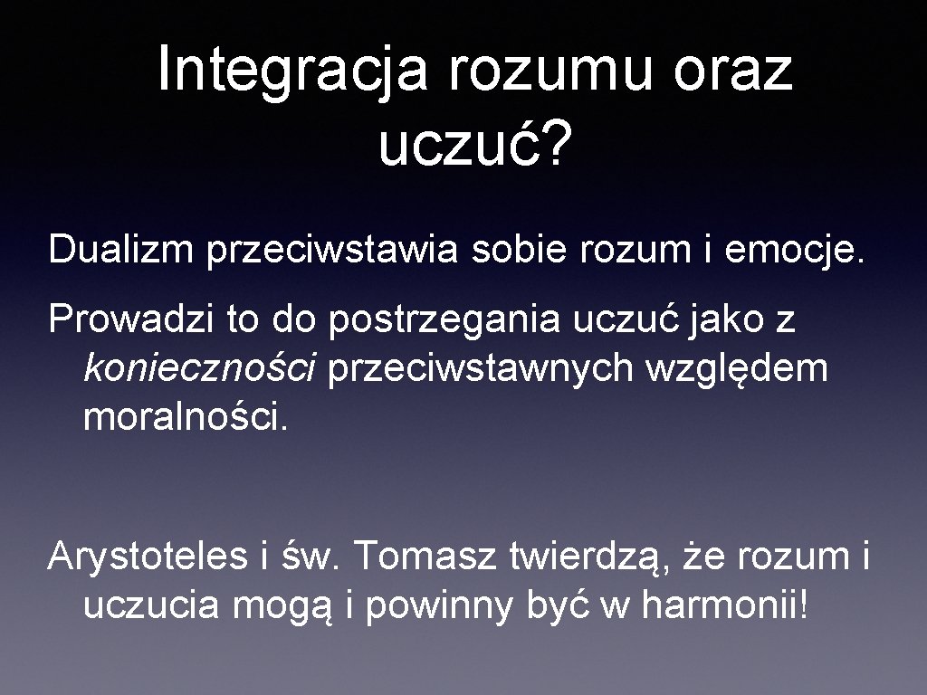 Integracja rozumu oraz uczuć? Dualizm przeciwstawia sobie rozum i emocje. Prowadzi to do postrzegania