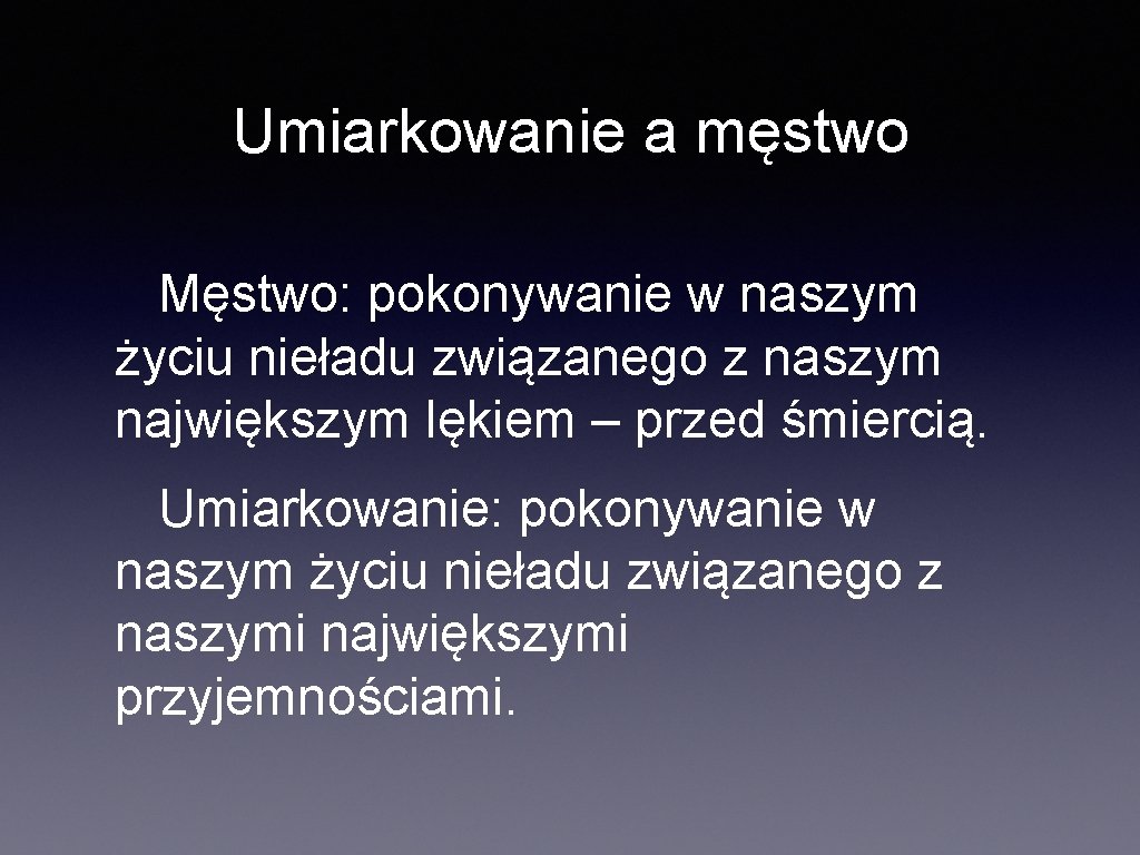 Umiarkowanie a męstwo Męstwo: pokonywanie w naszym życiu nieładu związanego z naszym największym lękiem