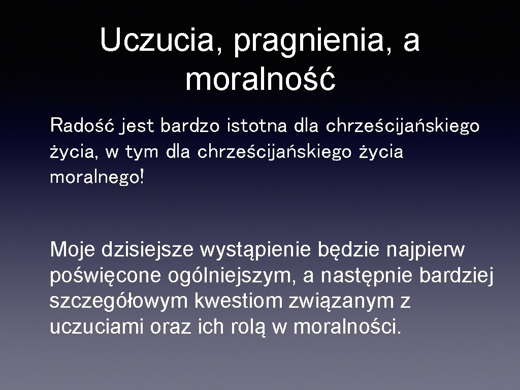 Uczucia, pragnienia, a moralność Radość jest bardzo istotna dla chrześcijańskiego życia, w tym dla