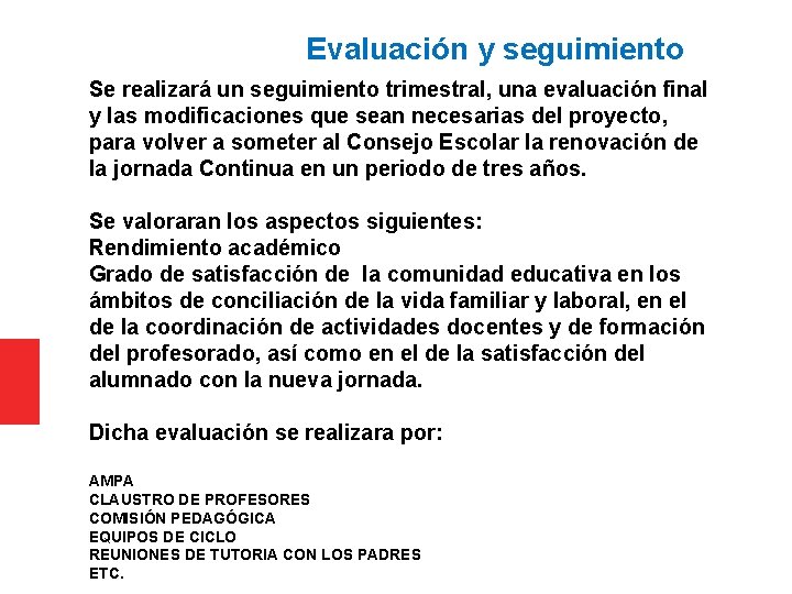 Evaluación y seguimiento Se realizará un seguimiento trimestral, una evaluación final y las modificaciones