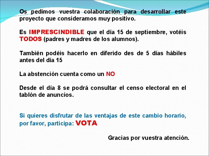 Os pedimos vuestra colaboración para desarrollar este proyecto que consideramos muy positivo. Es IMPRESCINDIBLE