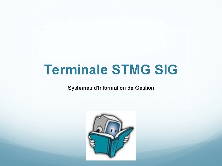 Terminale STMG SIG Systèmes d’Information de Gestion 