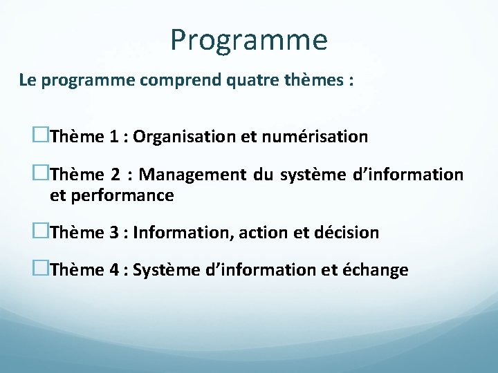 Programme Le programme comprend quatre thèmes : �Thème 1 : Organisation et numérisation �Thème