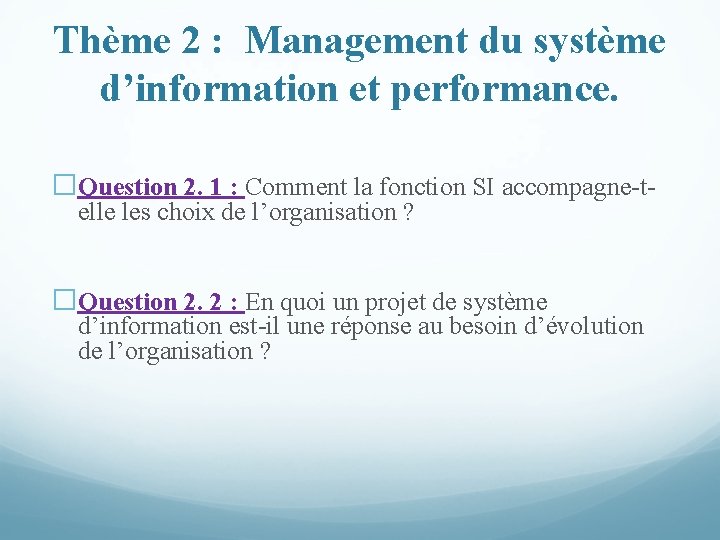 Thème 2 : Management du système d’information et performance. �Question 2. 1 : Comment