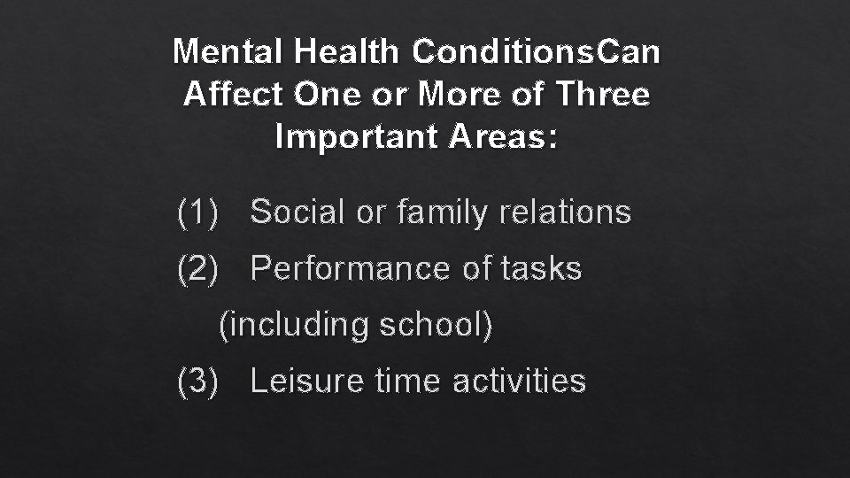 Mental Health Conditions. Can Affect One or More of Three Important Areas: (1) Social