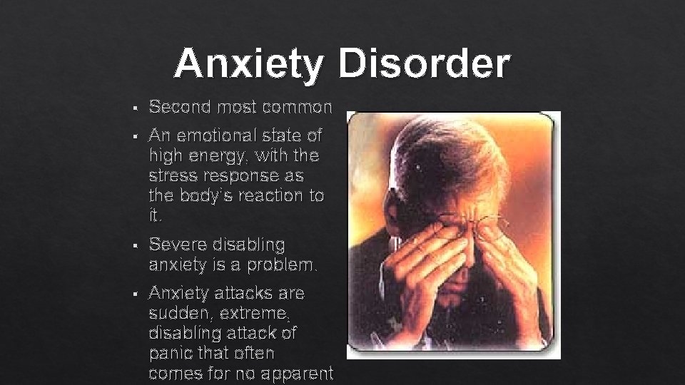 Anxiety Disorder § Second most common § An emotional state of high energy, with