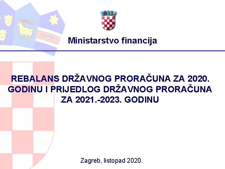 Ministarstvo financija REBALANS DRŽAVNOG PRORAČUNA ZA 2020. GODINU I PRIJEDLOG DRŽAVNOG PRORAČUNA ZA 2021.